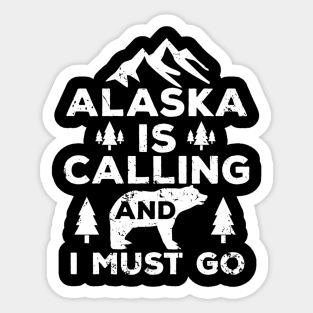 Alaska Is Calling And I Must Go Sticker